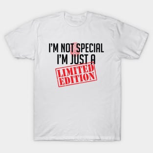 I'm not special, I'm just a Limited Edition Attitude T-Shirt